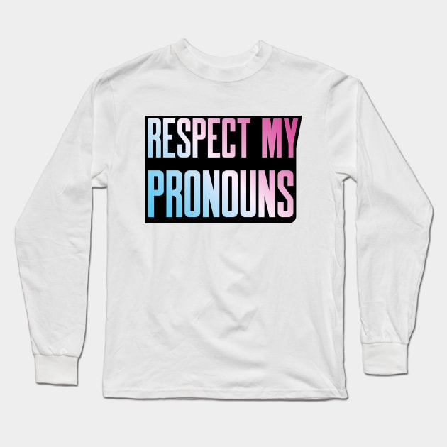 Respect My Pronouns Long Sleeve T-Shirt by Sthickers